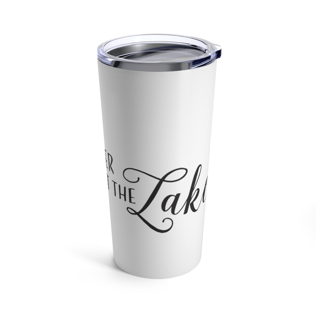 Life Is Better At The Lake - Tumbler 20oz