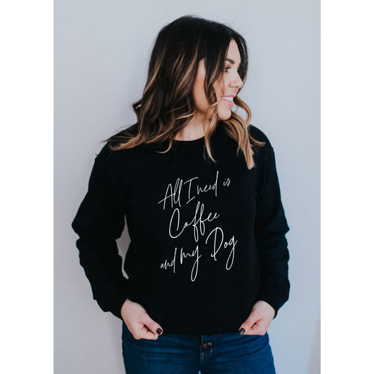 All I Need is Coffee and My Dog - Sweatshirt