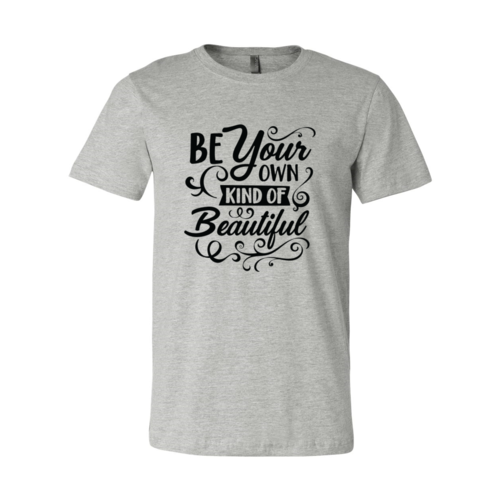 You are Beautiful. Be Your Own Kind of Beautiful. T-Shirt. 100% Cotton. Short Sleeve Tee One Clover Way