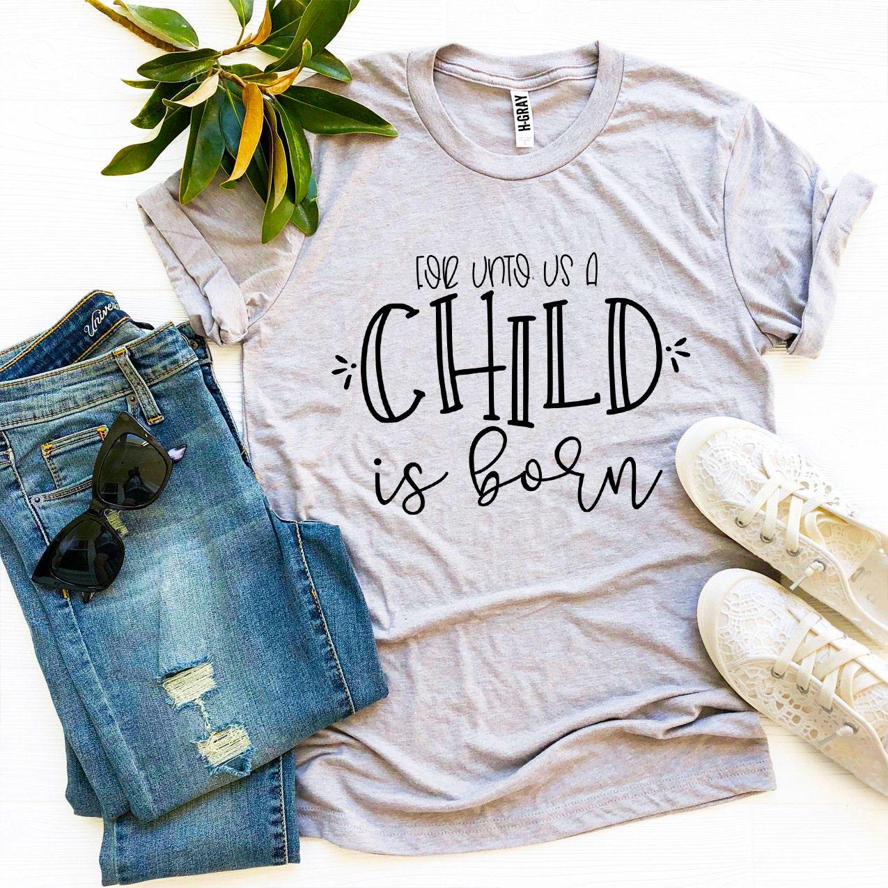 For Unto Us a Child Is Born T-Shirt