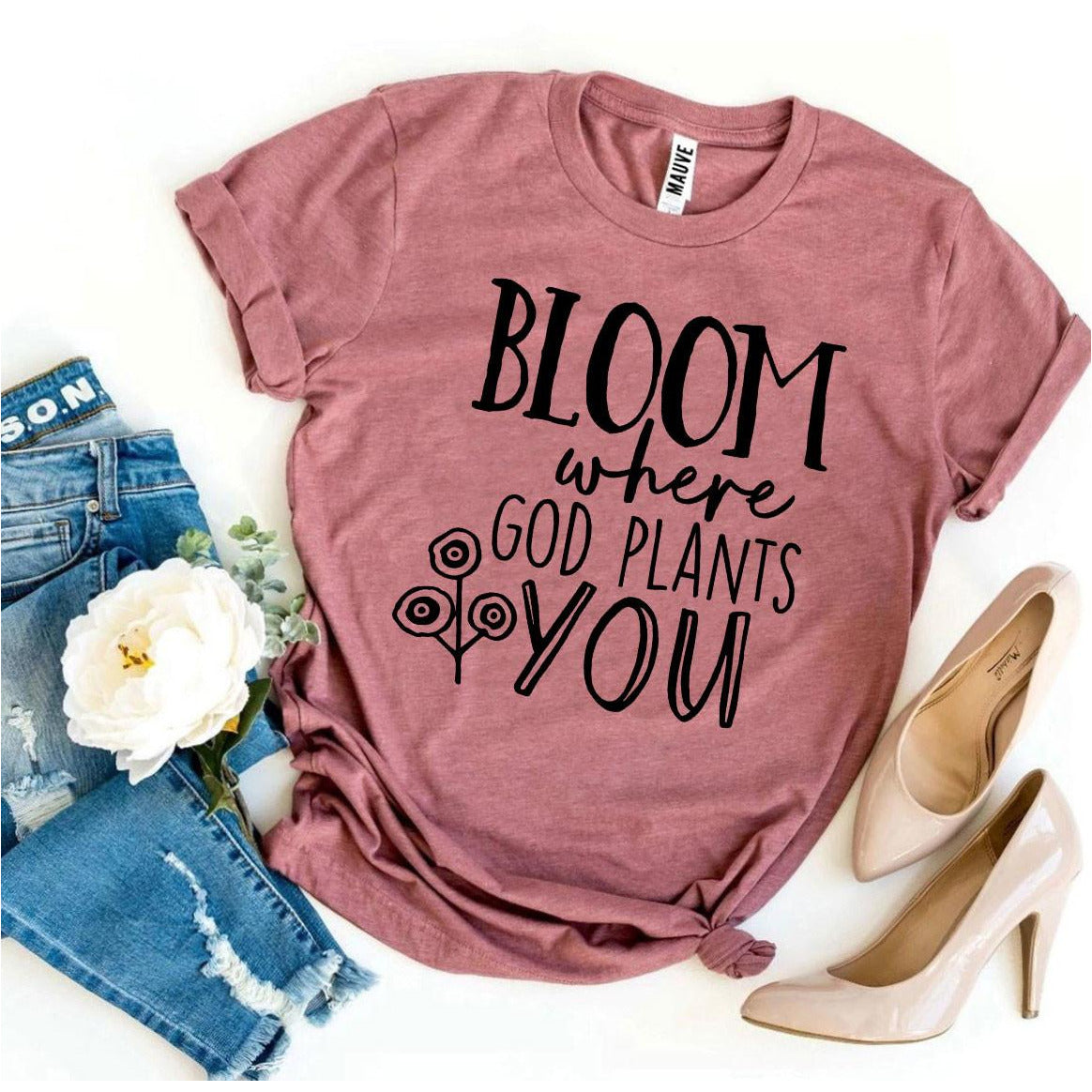 Bloom Where God Plants You T-Shirt