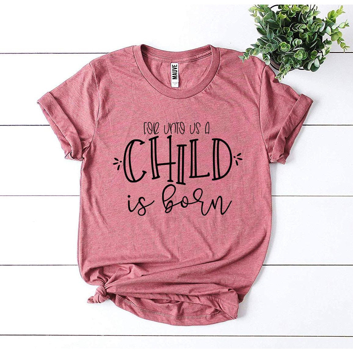 For Unto Us a Child Is Born T-Shirt
