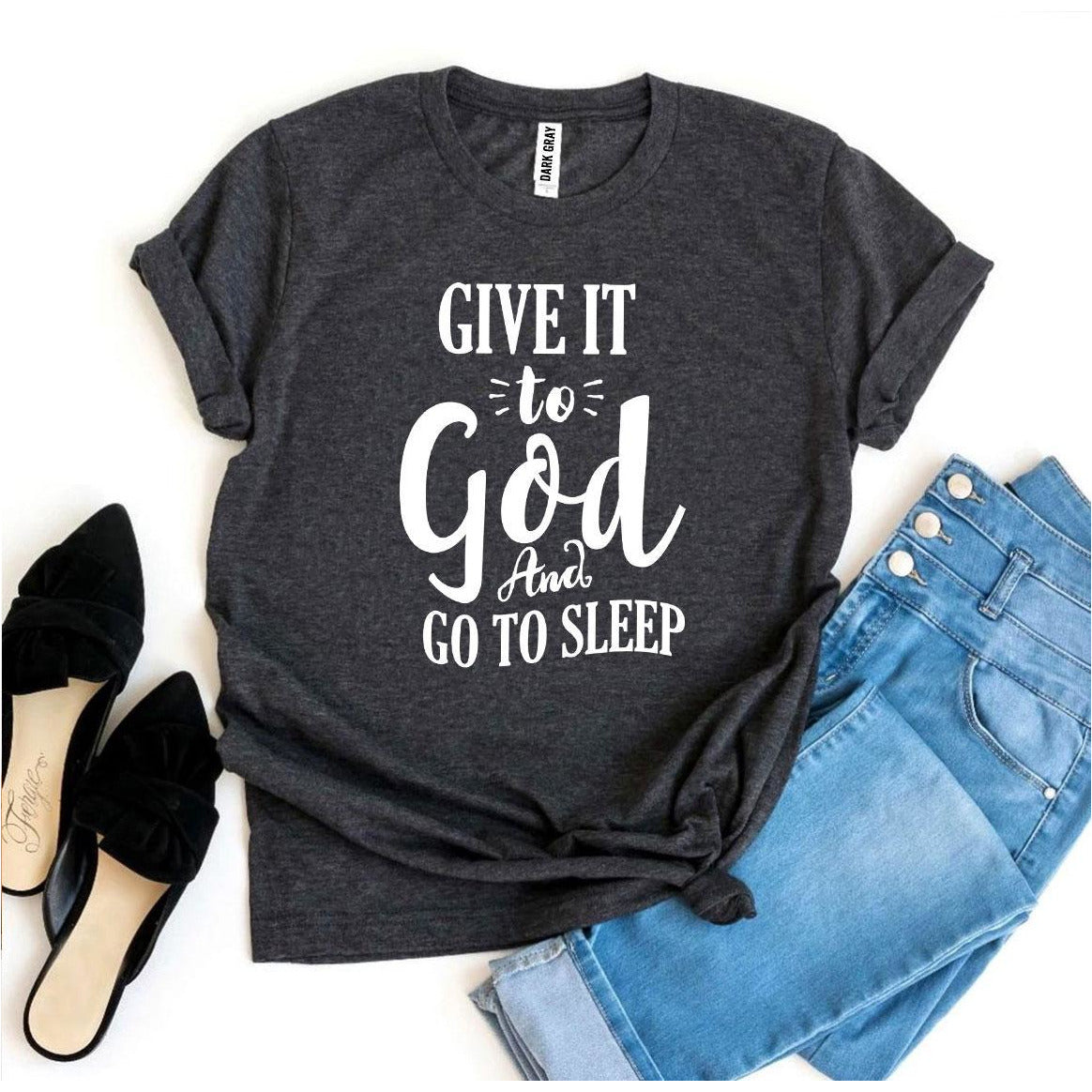 Give It To God And Go To Sleep T-Shirt
