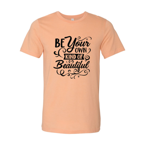 Be Your Own Kind Of Beautful T-Shirt.  Short sleeve, O-Neck, 100% Cotton, Inspired Message Faith One Clover Way