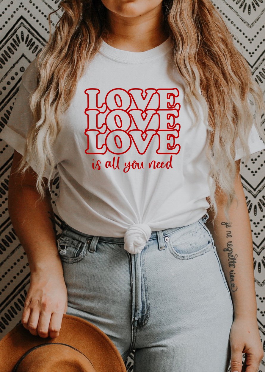 Love is All You Need Tee