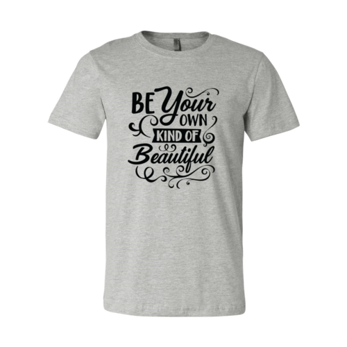 You are Beautiful.  Be Your Own Kind of Beautiful. T-Shirt. 100% Cotton. Short Sleeve Tee One Clover Way