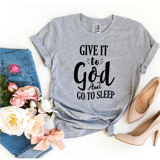 Give It To God And Go To Sleep T-Shirt