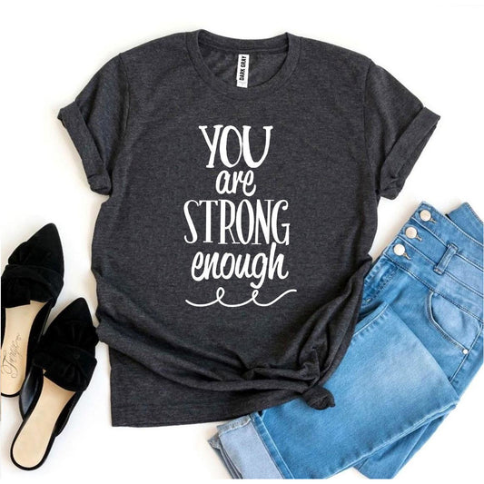 You Are Strong Enough T-Shirt