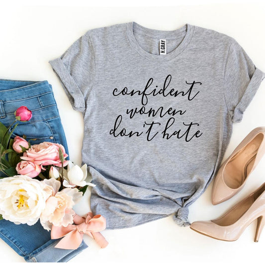 Confident Women Don’t Hate T-Shirt