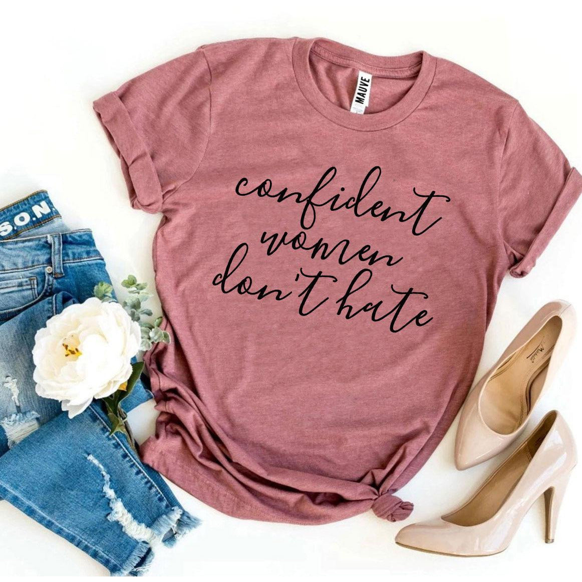 Confident Women Don’t Hate T-Shirt