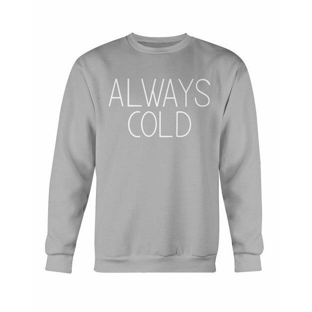 Always Cold Sweatshirt