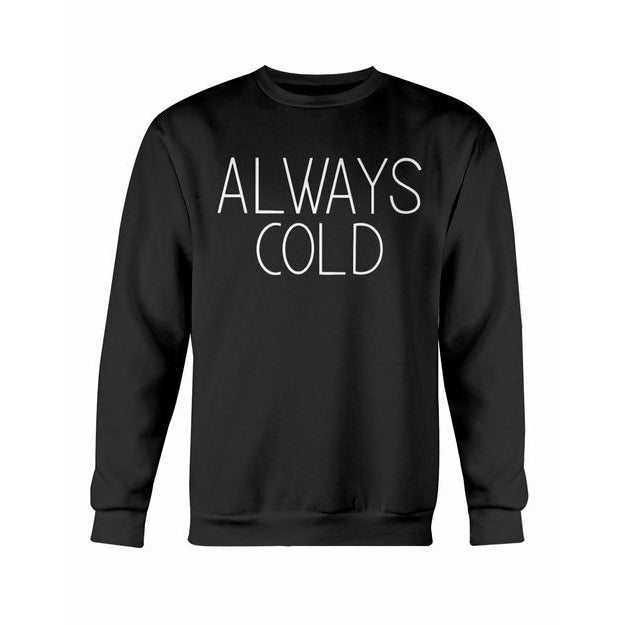 Always Cold Sweatshirt