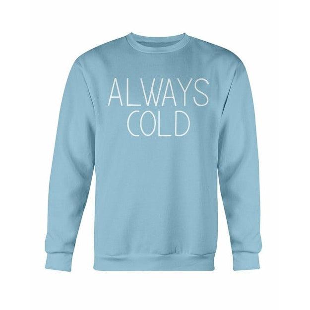 Always Cold Sweatshirt